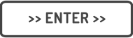 >> ENTER >>